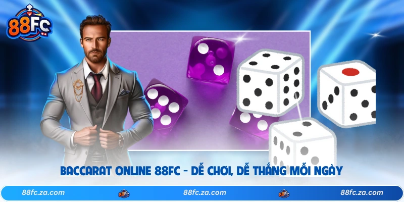 Baccarat Online 88FC - Dễ Chơi, Dễ Thắng Mỗi Ngày