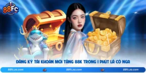 Đăng Ký Tài Khoản Mới Tặng 88K Trong 1 Phút Là Có Ngay