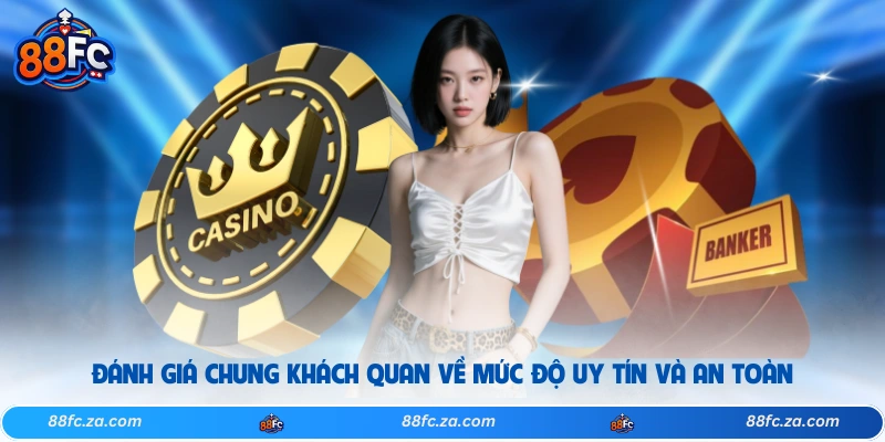 Đánh giá chung khách quan về mức độ uy tín và an toàn