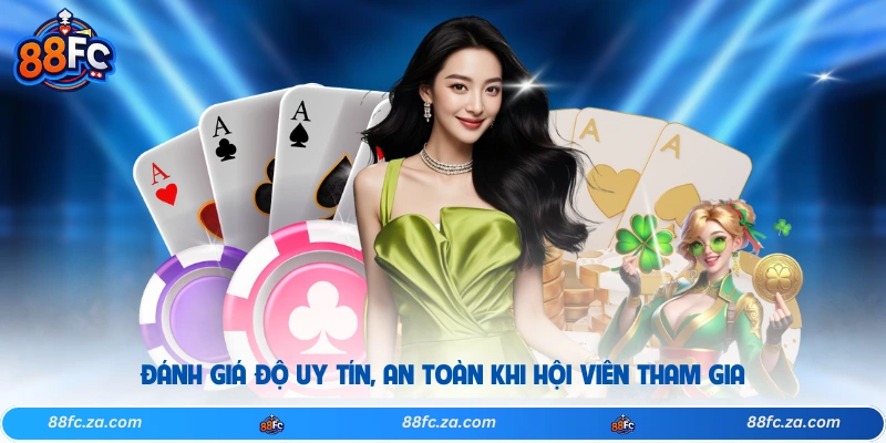 Đánh giá độ uy tín, an toàn khi hội viên tham gia